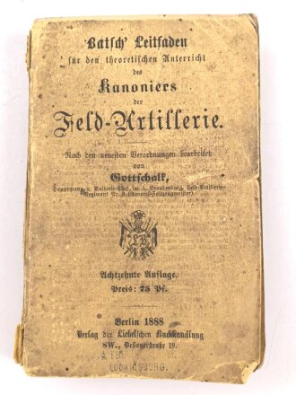 "Batsch Leitfaden für den theoretischen Unterricht des Kanoniers der Feld-Artillerie" datiert 1880, 359 Seiten, DIN A6, stark gebraucht