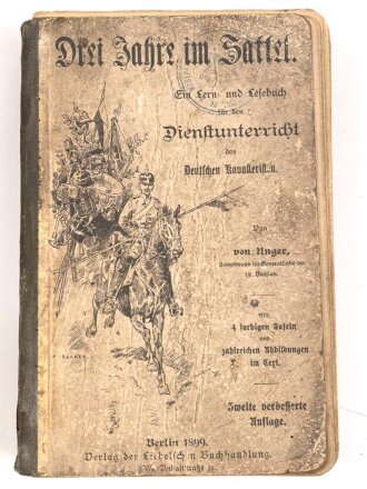 Drei Jahre im Sattel - Ein Lern und Lesebuch für den Dienstunterricht des deutschen Kavalleristen datiert 1899, 496 Seiten, DIN A5, stark gebraucht, Viele Seiten lose