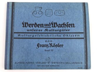 Werden und Wachsen unserer Kulturgüter - Kulturgeschichtliche Skizzen, datiert 1927, DIN A5