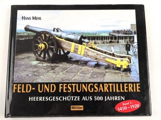 "Feld- und Festungsartillerie - Heeresgeschütze aus 500 Jahren, Band 1 1450-1920", über DIN A4, 176 Seiten